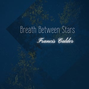 Francis Calder Breath Between Stars