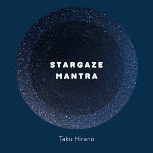 Taku Hirano Stargaze Mantra